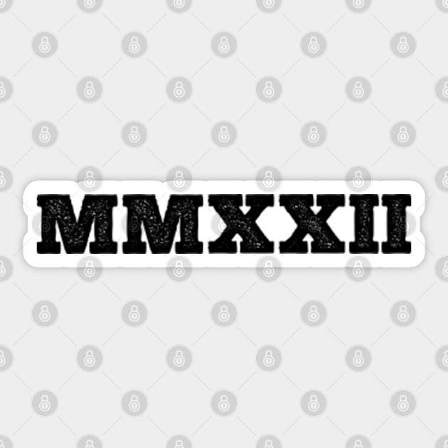 2022 Roman Numerals 2022 Roman Numerals Sticker TeePublic